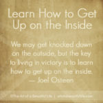 Learn how to get up on the inside. | Find more inspirational quotes at artofabeautifullife.com