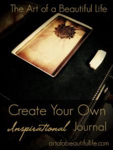 Create Your Own Inspirational Journal | artofabeautifullife.com