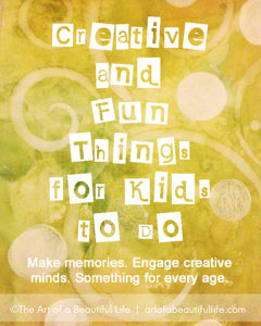 Fun Things to Do with Kids - Creative and Inspired List | artofabeautifullife.com