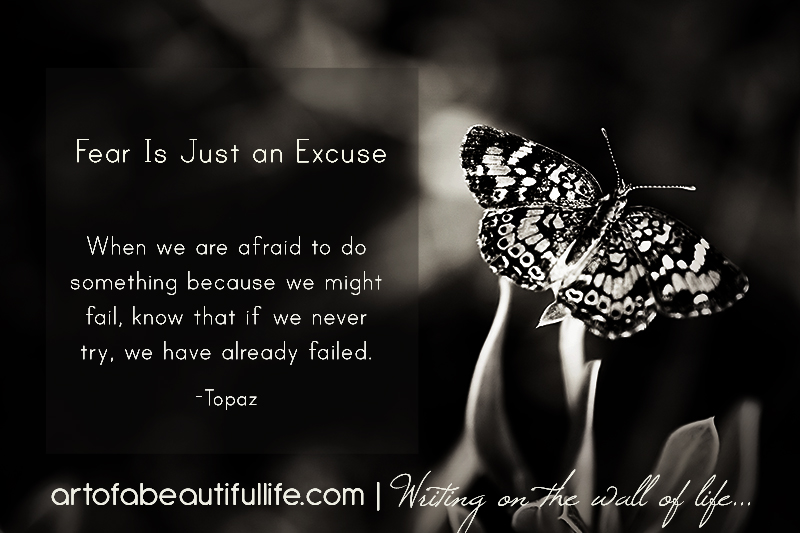 When Fear Is Just Another Excuse, Learn How to Be Brave by artofabeautifullife.com