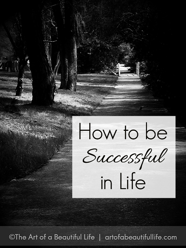 How to Be Successful in Life | artofabeautifullife.com