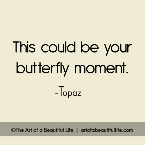  This could be your butterfly moment. | Read more... https://artofabeautifullife.com/this-could-be-your-butterfly-moment/