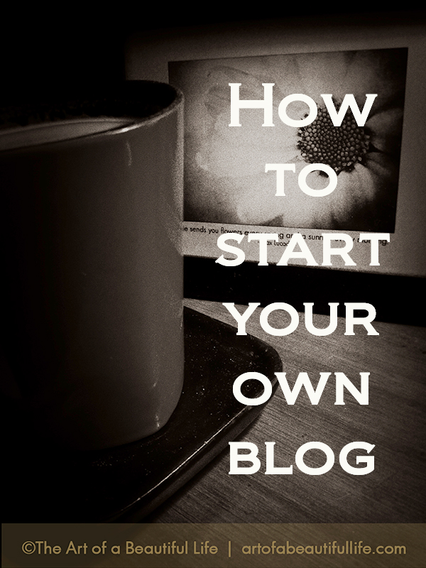 How to Start a Blog Series by artofabeautifullife.com