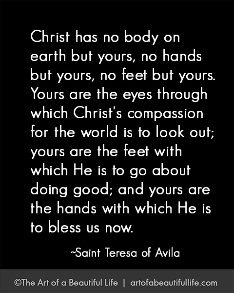 We are the hands and feet of Christ. | Read more about making a dent in the Universe... artofabeautifullife.com