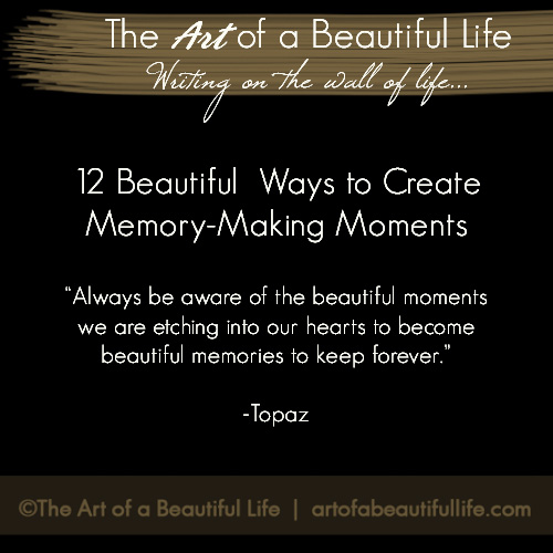 I Am Making a Memory by The Art of a Beautiful Life | Read more... artofabeautifullife.com