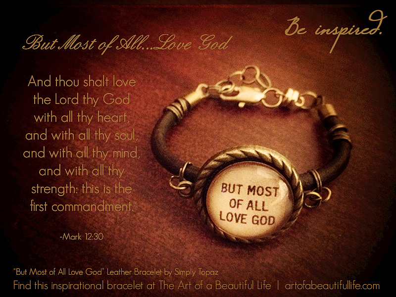 But Most of All Love God -These are words to live by. | "But Most of All Love God" Bracelet