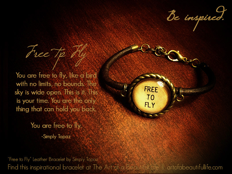 You are free to fly. There is nothing holding you back. | "Free to Fly" Inspirational Bracelet