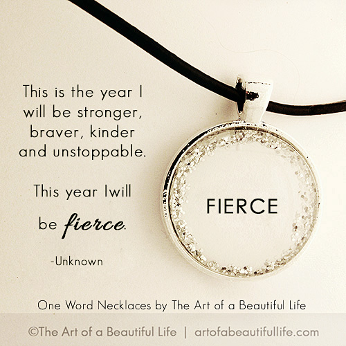  This is the year I will be stronger, braver, kinder & unstoppable. This year I will be fierce. -Unknown | Fierce Necklace - One Word Necklace by artofabeautifullife.com