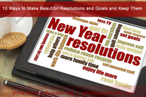 10 Ways to Make Beautiful Resolutions and Goals and Keep Them
