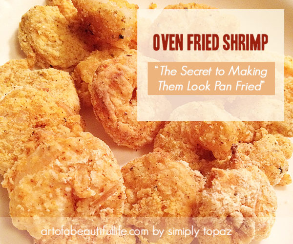 Oven Fried Shrimp - Easy and Delicious! - The Art of a Beautiful Life