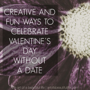 Creative and Fun Ways to Celebrate Valentine's Day without a Date