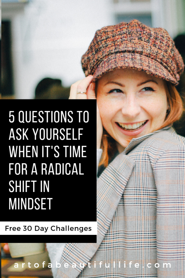Change Your Life | 5 Questions to Ask to set Yourself Up for a Radical Shift in Mindset